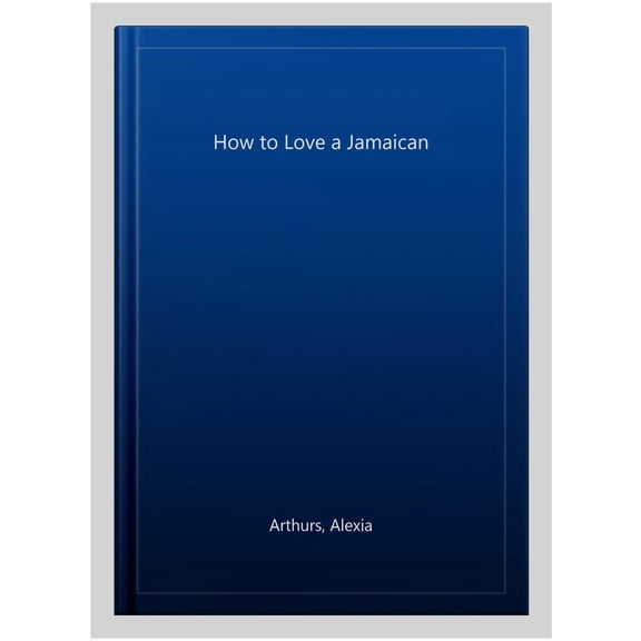 How to Love a Jamaican Alexia Arthurs (Paperback)