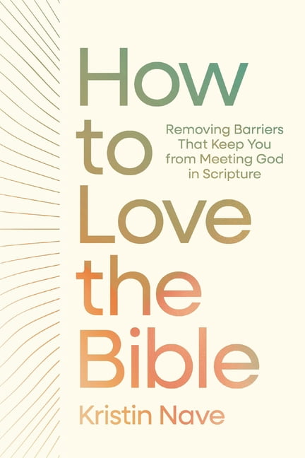 How to Love the Bible: Removing Barriers That Keep You from Meeting God in Scripture, (Hardcover)