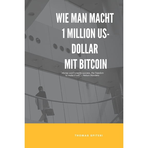 How to Make $1 Million with Bitcoin: Wie man macht 1 Million US-Dollar Mit Bitcoin (Series #2) (Paperback)