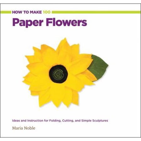 Pre-Owned How to Make 100 Paper Flowers: Ideas and Instruction for Folding Cutting and Simple Sculptures (Paperback) 158923751X 9781589237513 Pre-Owned How to Make 100 Paper Flowers: Ideas and Instruction for Folding Cutting and Simple Sculptures (Paperback) 158923751X 9781589237513