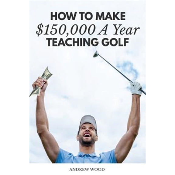 How to Make $150,000 a Year Teaching Golf