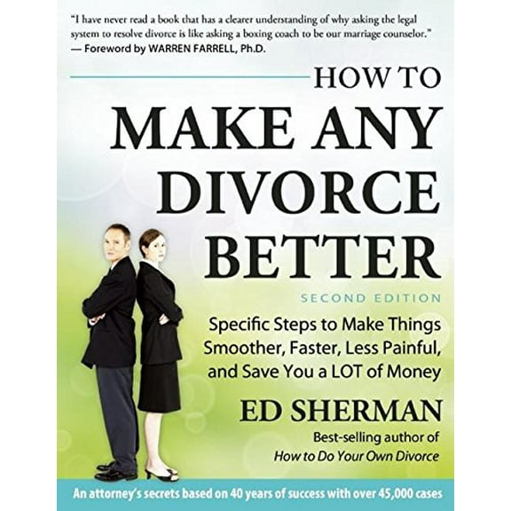 Pre-Owned How to Make Any Divorce Better: Specific Steps to Make Things Smoother, Faster, Less Painful and Save You a Lot of Money (Paperback) 0944508960 9780944508961