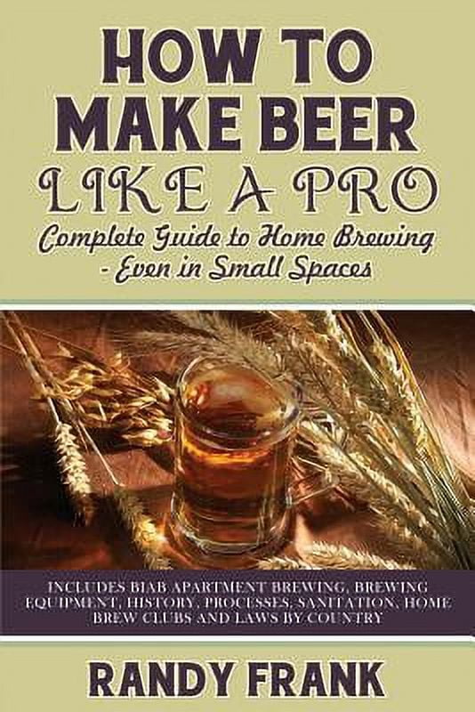 How to Make Beer Like a Pro: Complete Guide to Home Brewing Even in Small Spaces