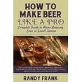thumbnail image 1 of How to Make Beer Like a Pro: Complete Guide to Home Brewing Even in Small Spaces, 1 of 1