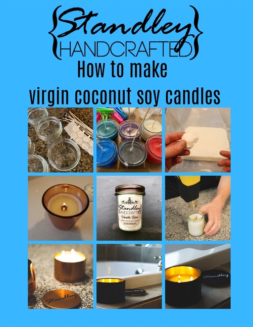 How to Make Virgin Coconut Soy Candles: A Quick Guide to Start Your Candle Making Journey [Book]