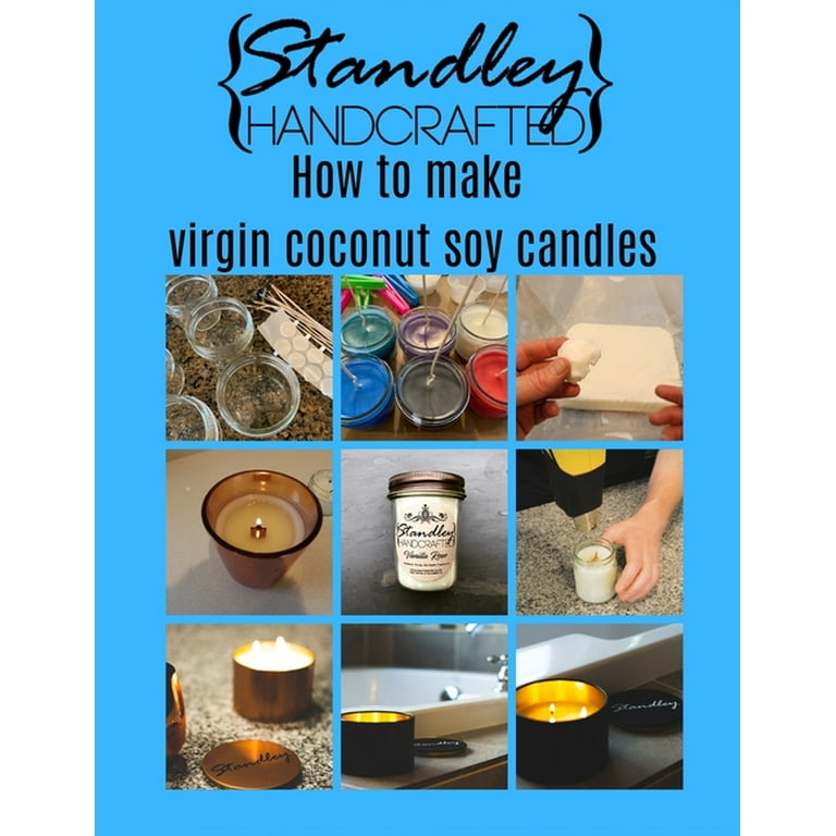 How to Make Virgin Coconut Soy Candles: A Quick Guide to Start Your Candle Making Journey [Book]