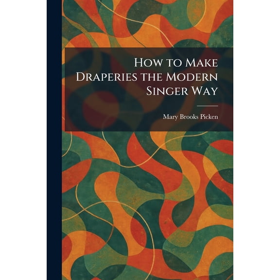 How to Make Draperies the Modern Singer Way, (Paperback)