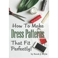 thumbnail image 1 of How to Make Dress Patterns That Fit Perfectly: Illustrated Step-By-Step Guide for Easy Pattern Making, 1 of 1