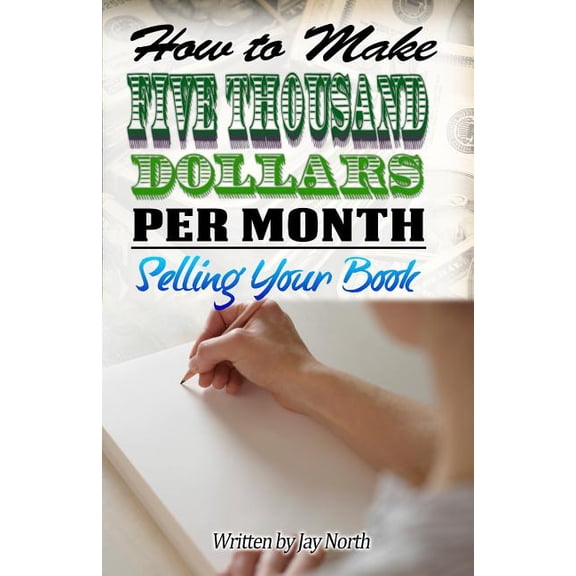How to Make Five Thousand Dollars Per Month Selling Your Book (Paperback)