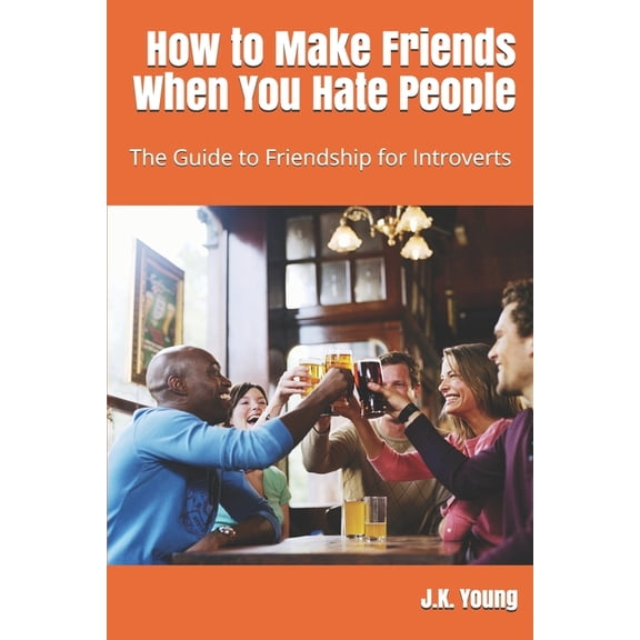 How to Make Friends When You Hate People: The Guide to Friendship for Introverts (Paperback)