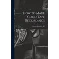 thumbnail image 1 of How to Make Good Tape Recordings, (Hardcover), 1 of 1