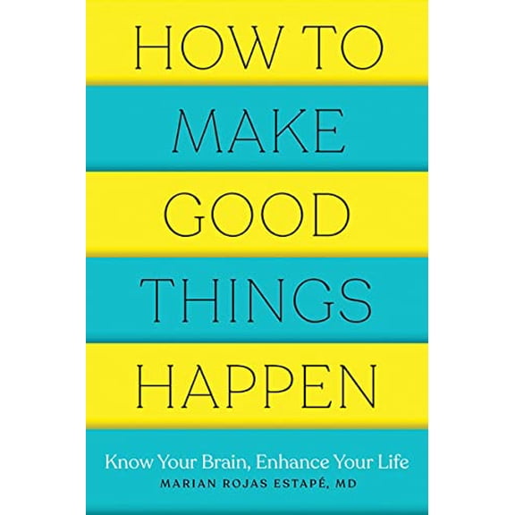Pre-Owned How to Make Good Things Happen: Know Your Brain, Enhance Your Life (Paperback) 1682686477 9781682686478