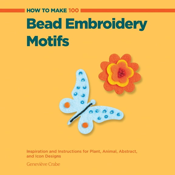 How to Make: How to Make 100 Bead Embroidery Motifs : Inspiration and Instructions for Plant, Animal, Abstract, and Icon Designs (Paperback)