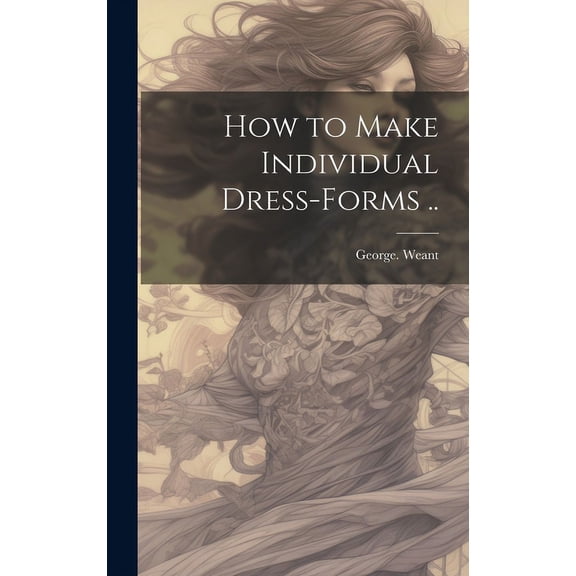 How to Make Individual Dress-forms .. (Hardcover)