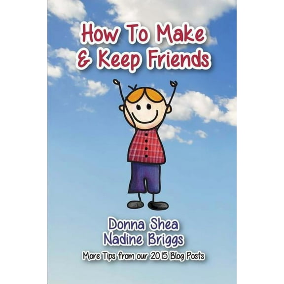 How to Make & Keep Friends: More Tips from our 2015 Blog Posts, (Paperback)