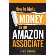 How to Make Money as an Amazon Associate Paperback