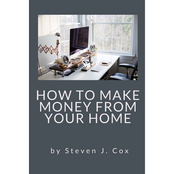 How to Make Money From Home: Quick and Easy Tips for Full Time Employment to Supplemental Income from Your Home (Paperback)