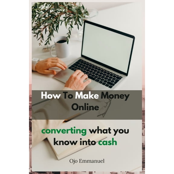 How to Make Money Online: Converting What You Know Into Cash, (Paperback)