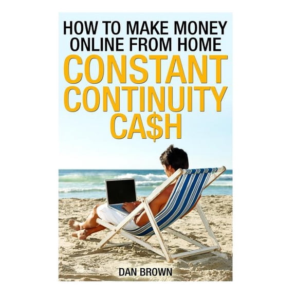 How to Make Money Online from Home: How To Make Money Online From Home : Constant Continuity Cash (Series #1) (Paperback)