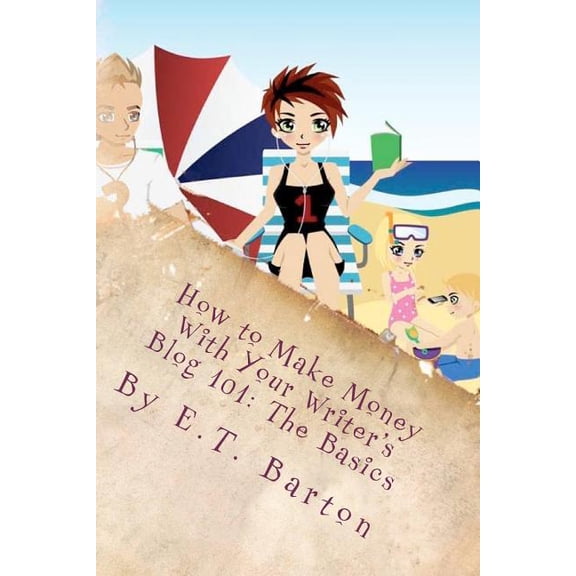 How to Make Money With Your Writer's Blog 101: The Basics, (Paperback)