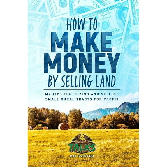 How to Make Money by Selling Land: My Tips for Buying & Selling Land for Profit