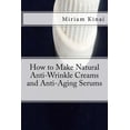 thumbnail image 1 of How to Make Natural Anti-Wrinkle Creams and Anti-Aging Serums (Paperback), 1 of 1
