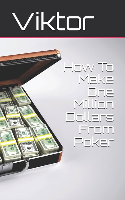 How To Make One Million Dollars From Poker Paperback 1502927993 9781502927996 Viktor