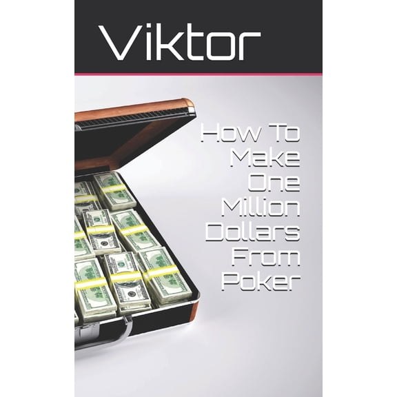 How to Make One Million Dollars from Poker: How To Make One Million Dollars From Poker (Series #1) (Paperback)