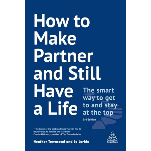 How to Make Partner and Still Have a Life: The Smart Way to Get to and Stay at the Top, (Paperback)