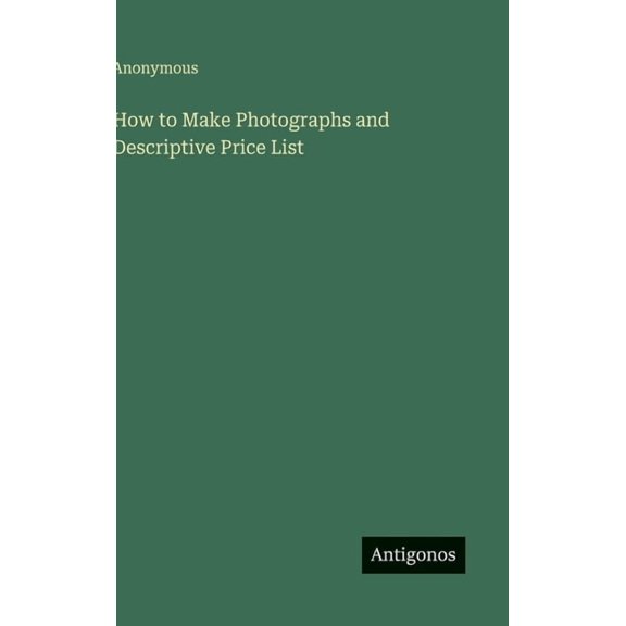 How to Make Photographs and Descriptive Price List, (Hardcover)