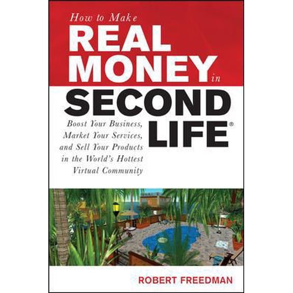 Pre-Owned How to Make Real Money in Second Life: Boost Your Business, Market Your Services, and Sell Your Products in the World's Hottest Virtual Community (Paperback) 0071508252 9780071508254