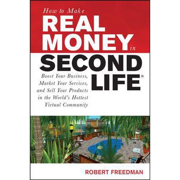 Pre-Owned How to Make Real Money in Second Life: Boost Your Business, Market Your Services, and Sell Your Products in the World's Hottest Virtual Community (Paperback) 0071508252 9780071508254