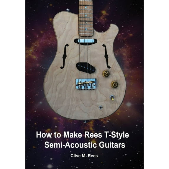 How to Make Rees T-Style Semi-Acoustic Guitars