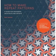 How to Make Repeat Patterns A Guide for Designers, Architects and Artists, Paperback