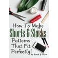 thumbnail image 1 of How to Make Shorts and Slacks Patterns That Fit Perfectly! : Illustrated Step-by-step Guide for Easy Pattern Making, 1 of 1
