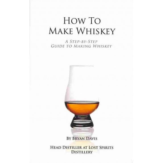 How To Make Whiskey: A Step-by-Step Guide to Making Whiskey (Paperback)