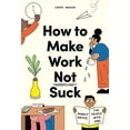 thumbnail image 1 of Pre-Owned How to Make Work Not Suck: Honest Advice for People with Jobs (Paperback) 0857829025 9780857829023, 1 of 1