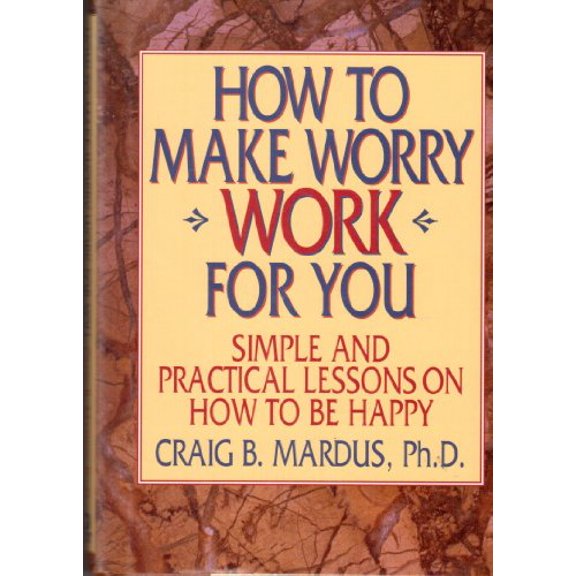 Pre-Owned How to Make Worry Work for You: Simple and Practical Lessons on How to Be Happy Paperback