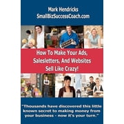 How To Make Your Ads, Salesletters, and Websites Sell Like Crazy Paperback