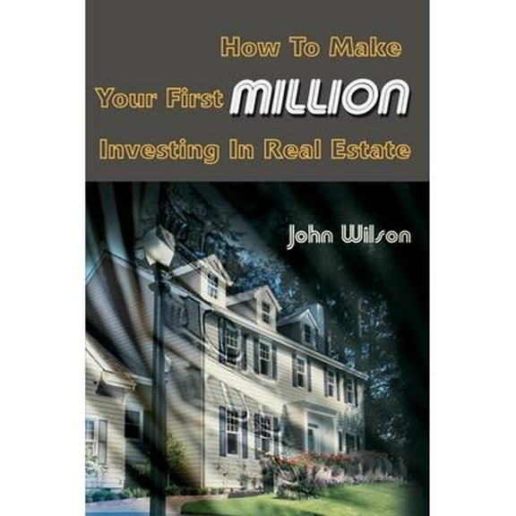 How to Make Your First Million Investing in Real Estate