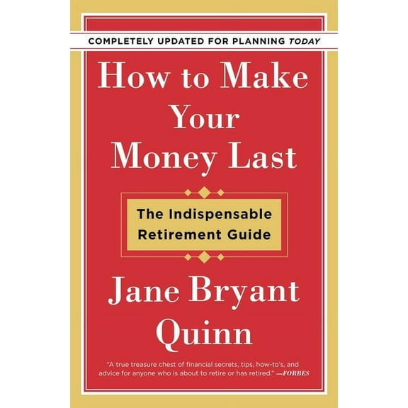 How to Make Your Money Last - Completely Updated for Planning Today: The Indispensable Retirement Guide, (Paperback)