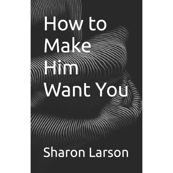 How to Make Your Partner Want You: How to Make Him Want You (Paperback)