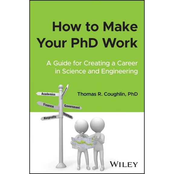 How to Make Your PhD Work: A Guide for Creating a Career in Science and Engineering, (Paperback)