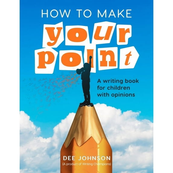 How to Make Your Point: A Writing Book for Children with Opinions, (Paperback)