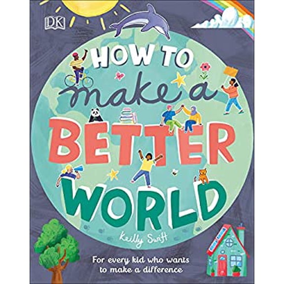 Pre-Owned How to Make a Better World: For Every Kid Who Wants to Make a Difference (Hardcover) 1465490876 9781465490872