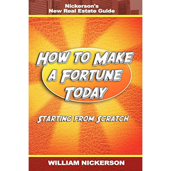 Pre-Owned How to Make a Fortune Today-Starting from Scratch: Nickerson's New Real Estate Guide (Paperback) 1607963450 9781607963455