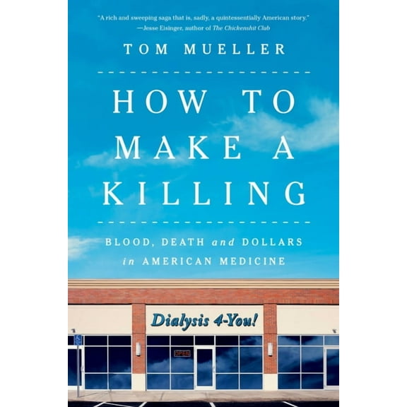 How to Make a Killing: Blood, Death and Dollars in American Medicine, (Paperback)