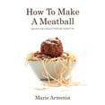 thumbnail image 1 of Pre-Owned How to Make a Meatball: Recipes for Living My Mother Taught Me (Paperback) 0996457402 9780996457408, 1 of 1