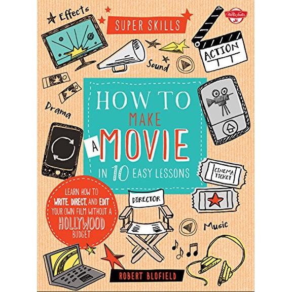 Pre-Owned How to Make a Movie in 10 Easy Lessons: Learn how to write, direct, and edit your own film without a Hollywood budget (Super Skills) (Unknown) 1633220125 9781633220126