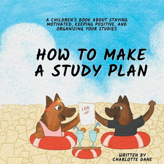 How to Make a Study Plan: A Children's Book About Staying Motivated, Keeping Positive, and Organizing Your Studies, (Paperback)